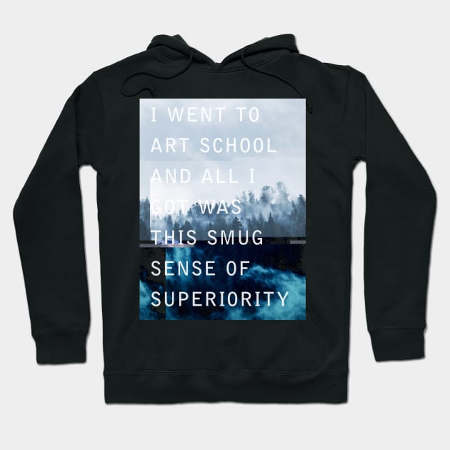 I went to Art School and all I got was this Smug sense of Superiority Hoodie by becauseskulls